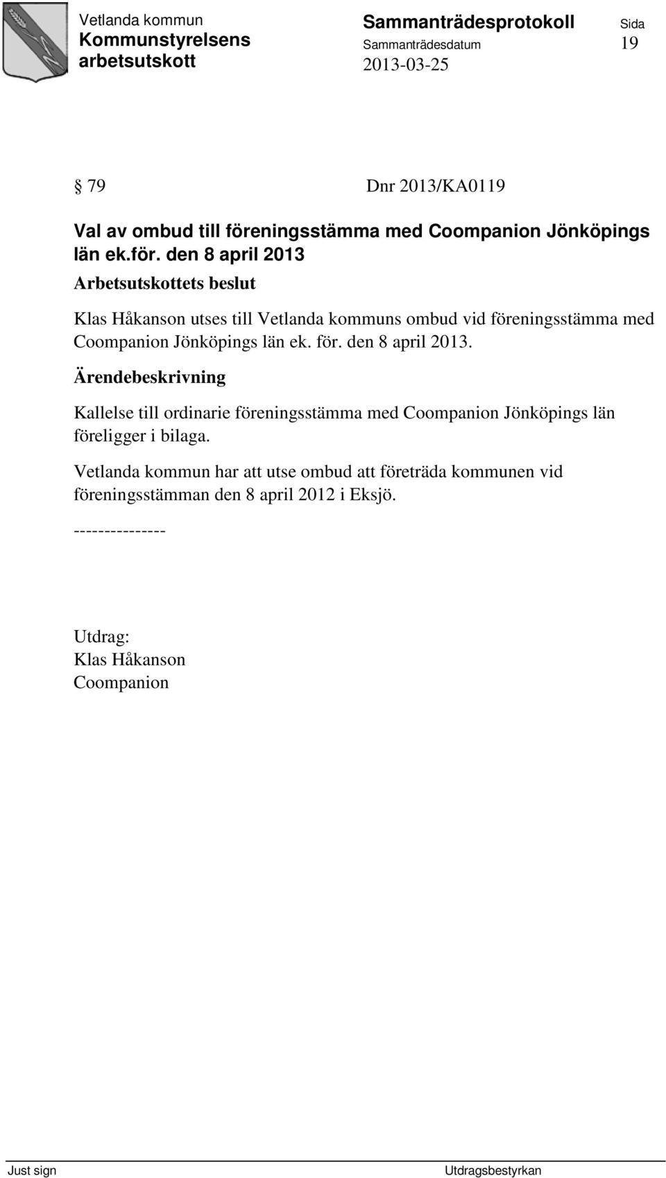 den 8 april 2013 Klas Håkanson utses till Vetlanda kommuns ombud vid föreningsstämma med Coompanion Jönköpings län ek.