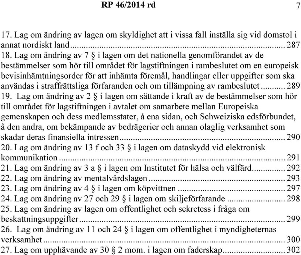 handlingar eller uppgifter som ska användas i straffrättsliga förfaranden och om tillämpning av rambeslutet... 289 19.