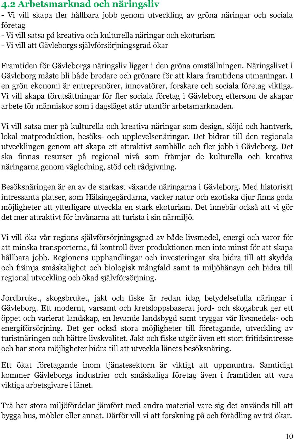 Näringslivet i Gävleborg måste bli både bredare och grönare för att klara framtidens utmaningar. I en grön ekonomi är entreprenörer, innovatörer, forskare och sociala företag viktiga.