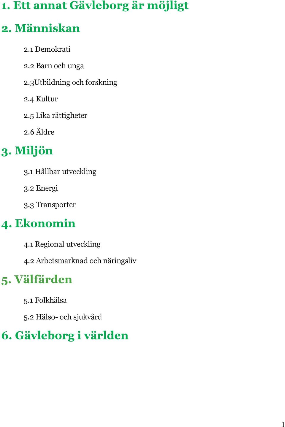 1 Hållbar utveckling 3.2 Energi 3.3 Transporter 4. Ekonomin 4.1 Regional utveckling 4.