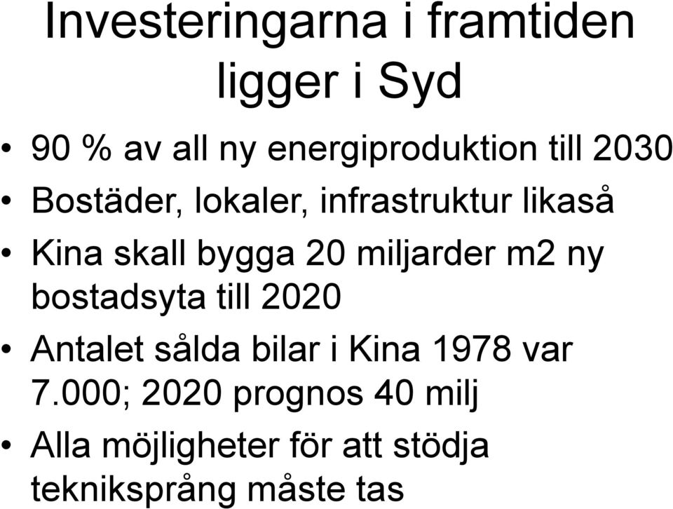 miljarder m2 ny bostadsyta till 2020 Antalet sålda bilar i Kina 1978 var 7.