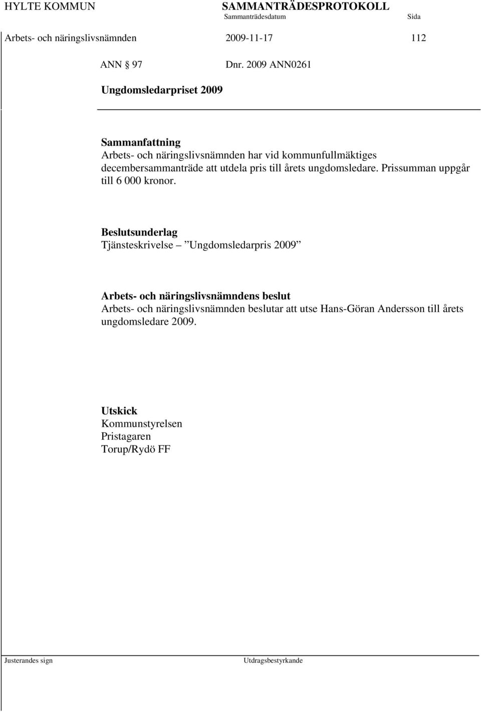 decembersammanträde att utdela pris till årets ungdomsledare. Prissumman uppgår till 6 000 kronor.