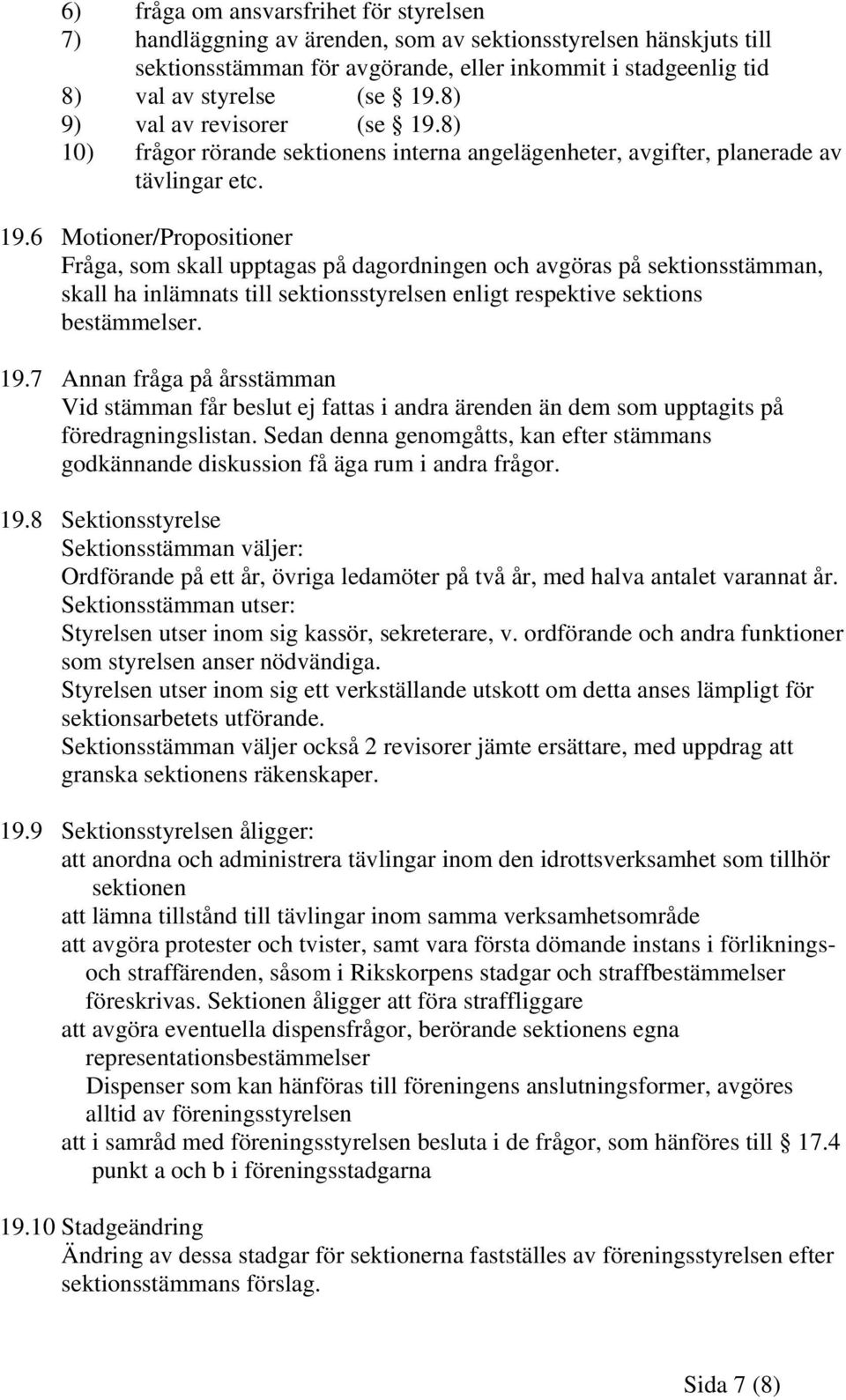 8) 10) frågor rörande sektionens interna angelägenheter, avgifter, planerade av tävlingar etc. 19.