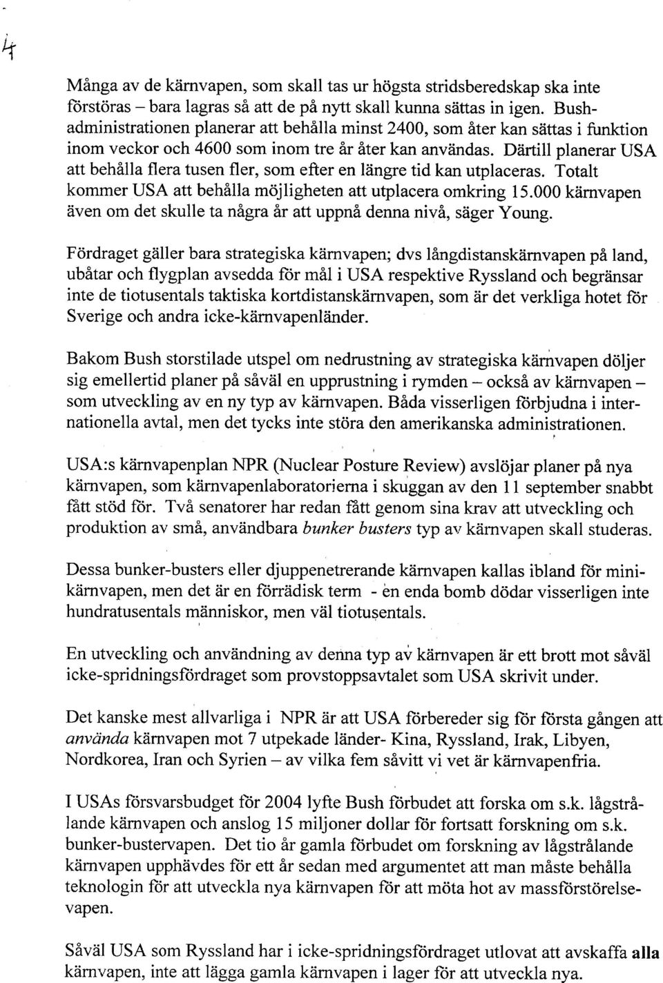 DAftill planerar USA att behilla flera tusen fler, som efter en liingre tid kan utplaceras. Totalt kommer USA att behilla mojligheten att utplacera omkring 15.