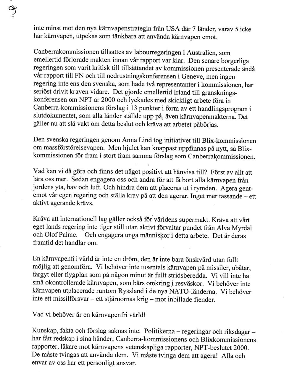 Den senare borgerliga regeringen som varit kritisk till tillsiittandet av kommissionen presenterade tindi vir rapport till FN och till nedrustningskonferensen i Geneve, men ingen regering inte ens