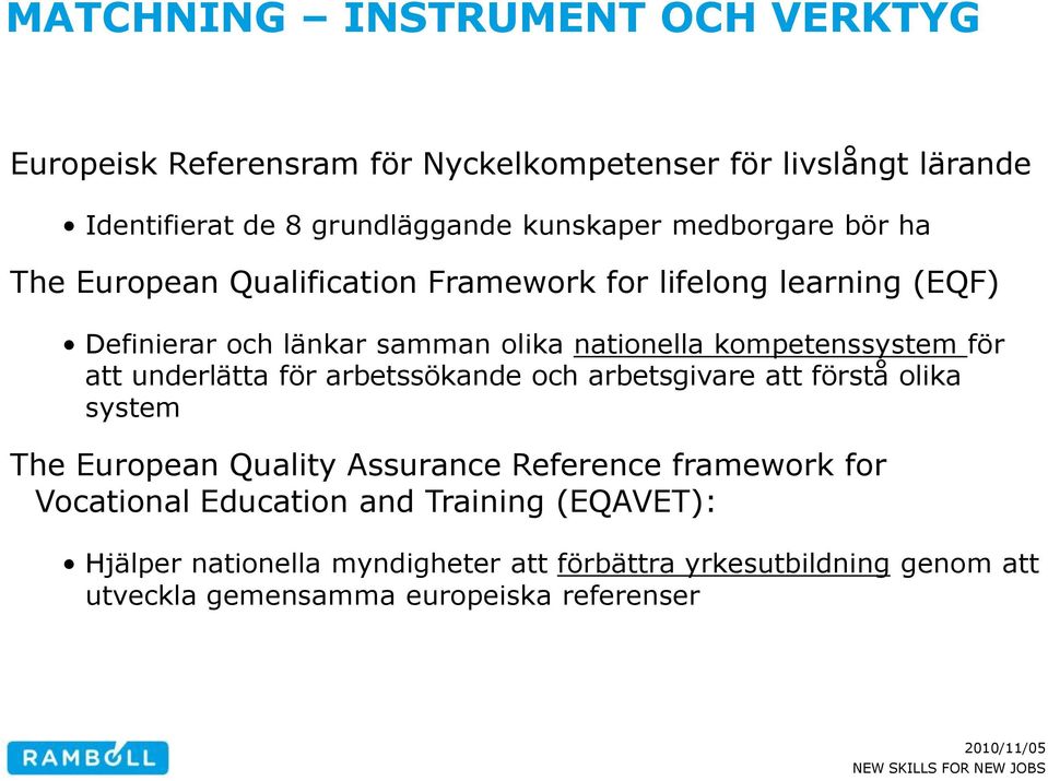 kompetenssystem för att underlätta för arbetssökande och arbetsgivare att förstå olika system The European Quality Assurance Reference