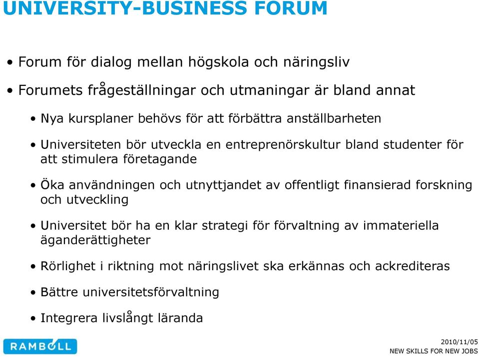 användningen och utnyttjandet av offentligt finansierad forskning och utveckling Universitet bör ha en klar strategi för förvaltning av