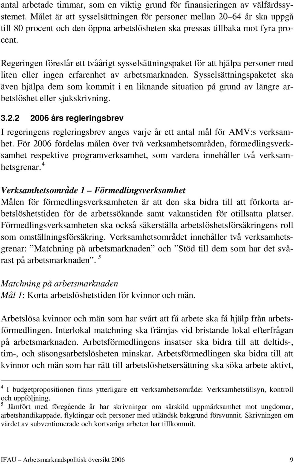 Regeringen föreslår ett tvåårigt sysselsättningspaket för att hjälpa personer med liten eller ingen erfarenhet av arbetsmarknaden.