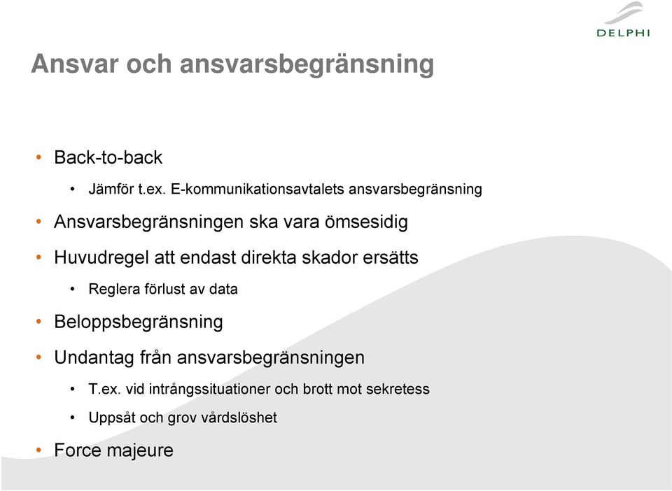 Huvudregel att endast direkta skador ersätts Reglera förlust av data Beloppsbegränsning