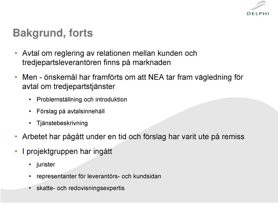 introduktion Förslag på avtalsinnehåll Tjänstebeskrivning Arbetet har pågått under en tid och förslag har varit ute