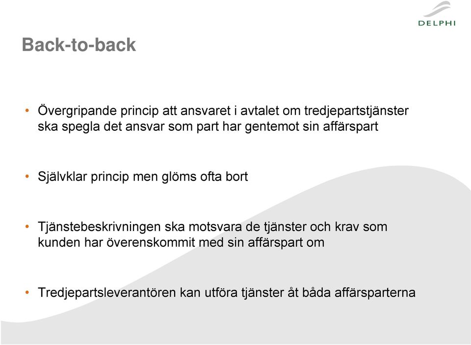 ofta bort Tjänstebeskrivningen ska motsvara de tjänster och krav som kunden har