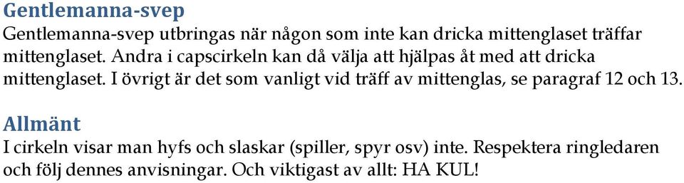 I övrigt är det som vanligt vid träff av mittenglas, se paragraf 12 och 13.