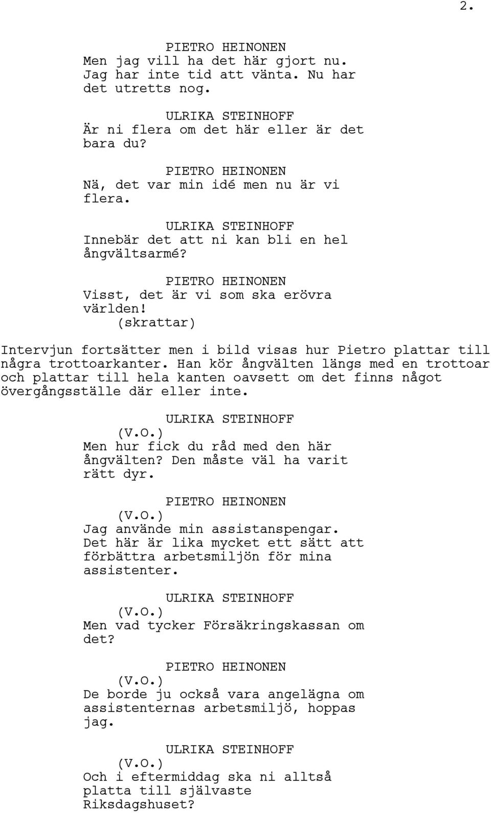 Han kör ångvälten längs med en trottoar och plattar till hela kanten oavsett om det finns något övergångsställe där eller inte. Men hur fick du råd med den här ångvälten?