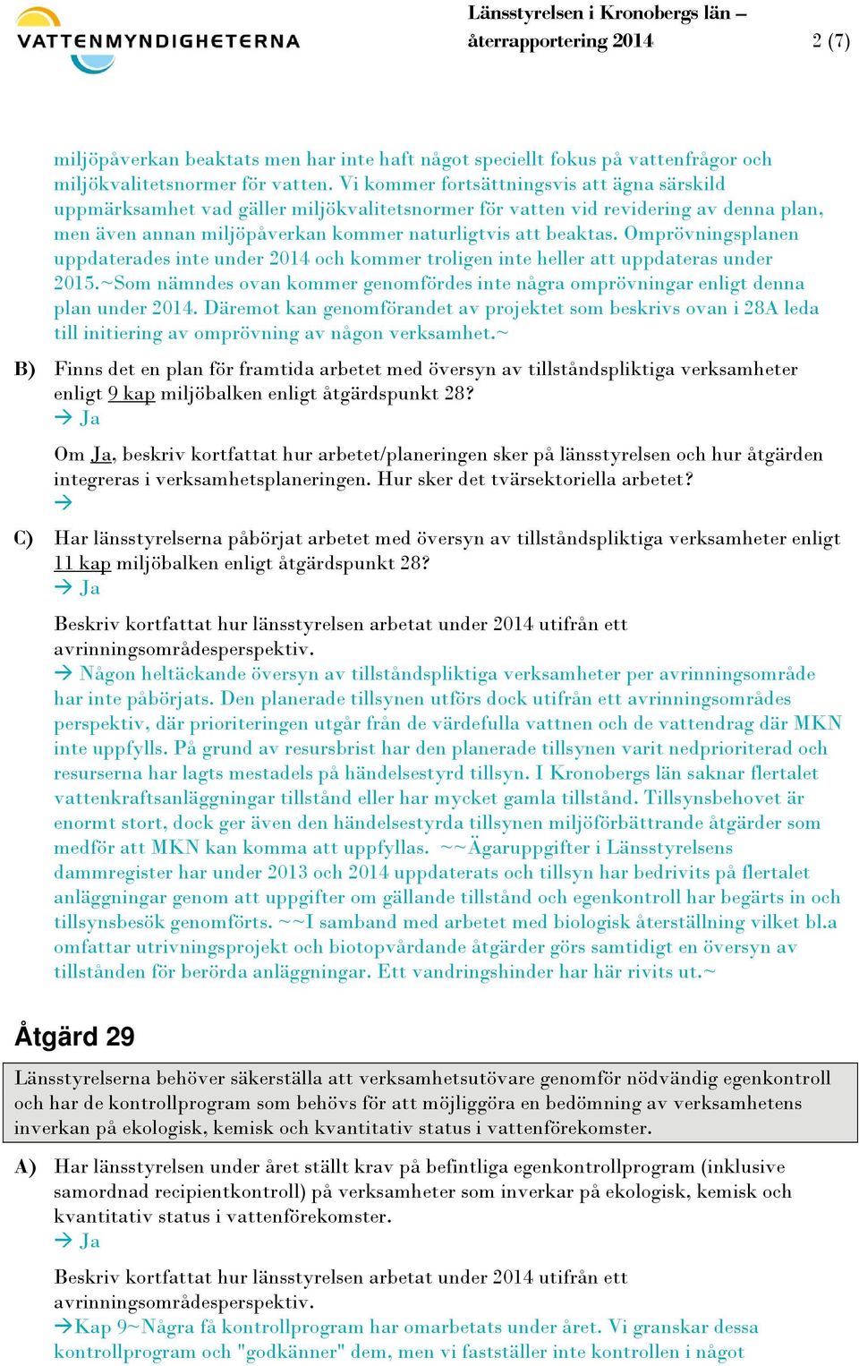 Omprövningsplanen uppdaterades inte under 2014 och kommer troligen inte heller att uppdateras under 2015.~Som nämndes ovan kommer genomfördes inte några omprövningar enligt denna plan under 2014.