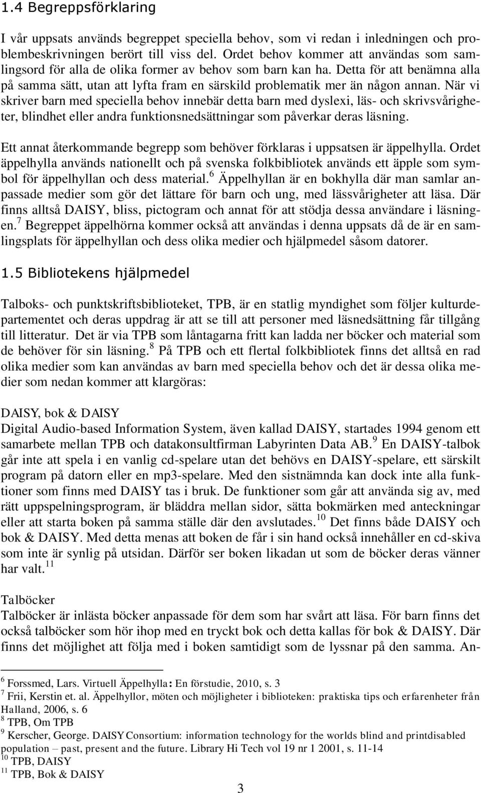 Detta för att benämna alla på samma sätt, utan att lyfta fram en särskild problematik mer än någon annan.