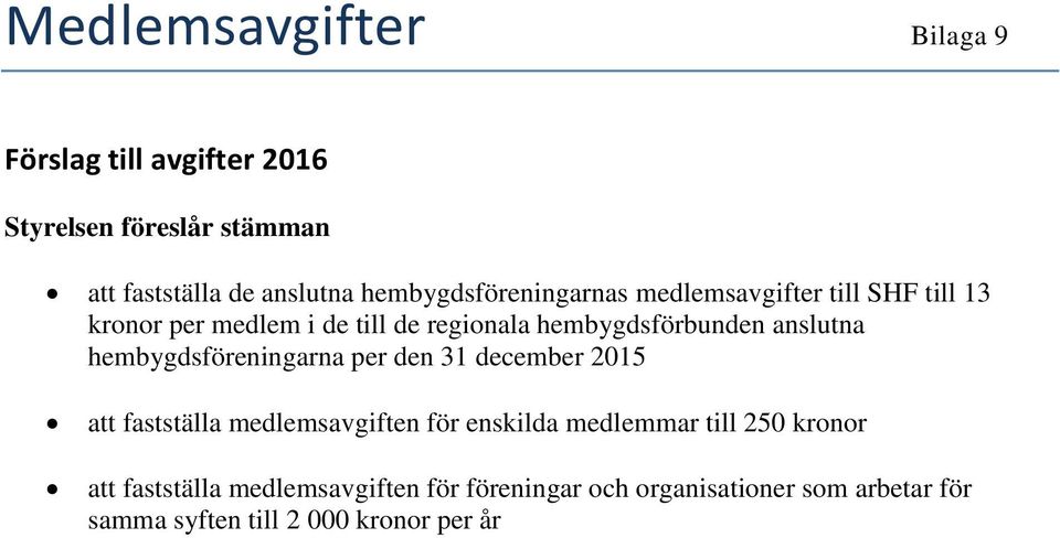 anslutna hembygdsföreningarna per den 31 december 2015 att fastställa medlemsavgiften för enskilda medlemmar till