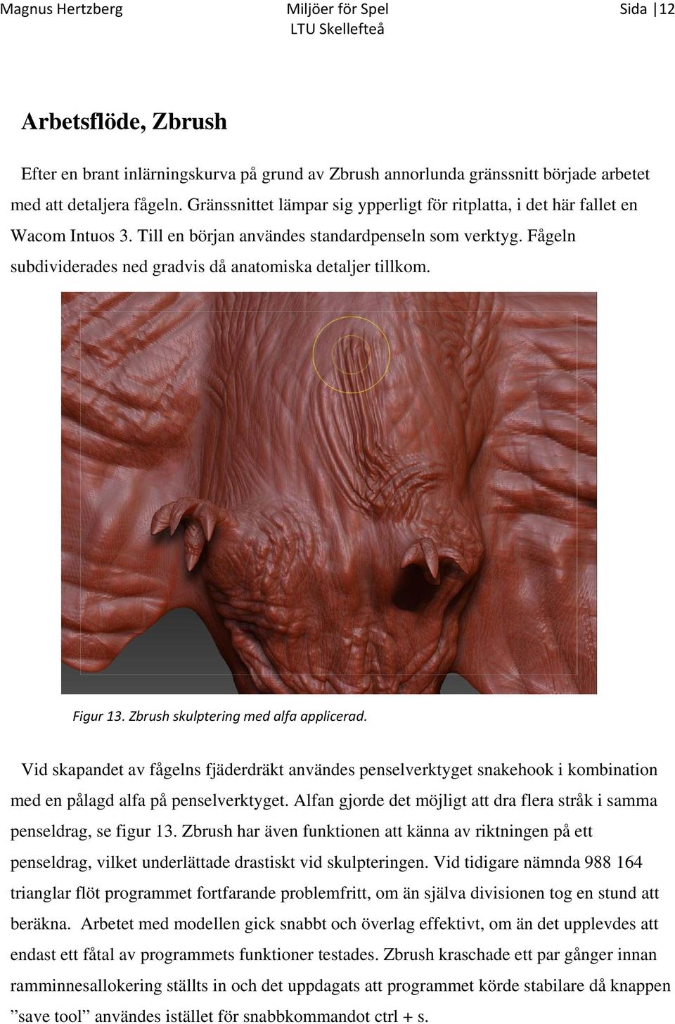 Fågeln subdividerades ned gradvis då anatomiska detaljer tillkom. Figur 13. Zbrush skulptering med alfa applicerad.