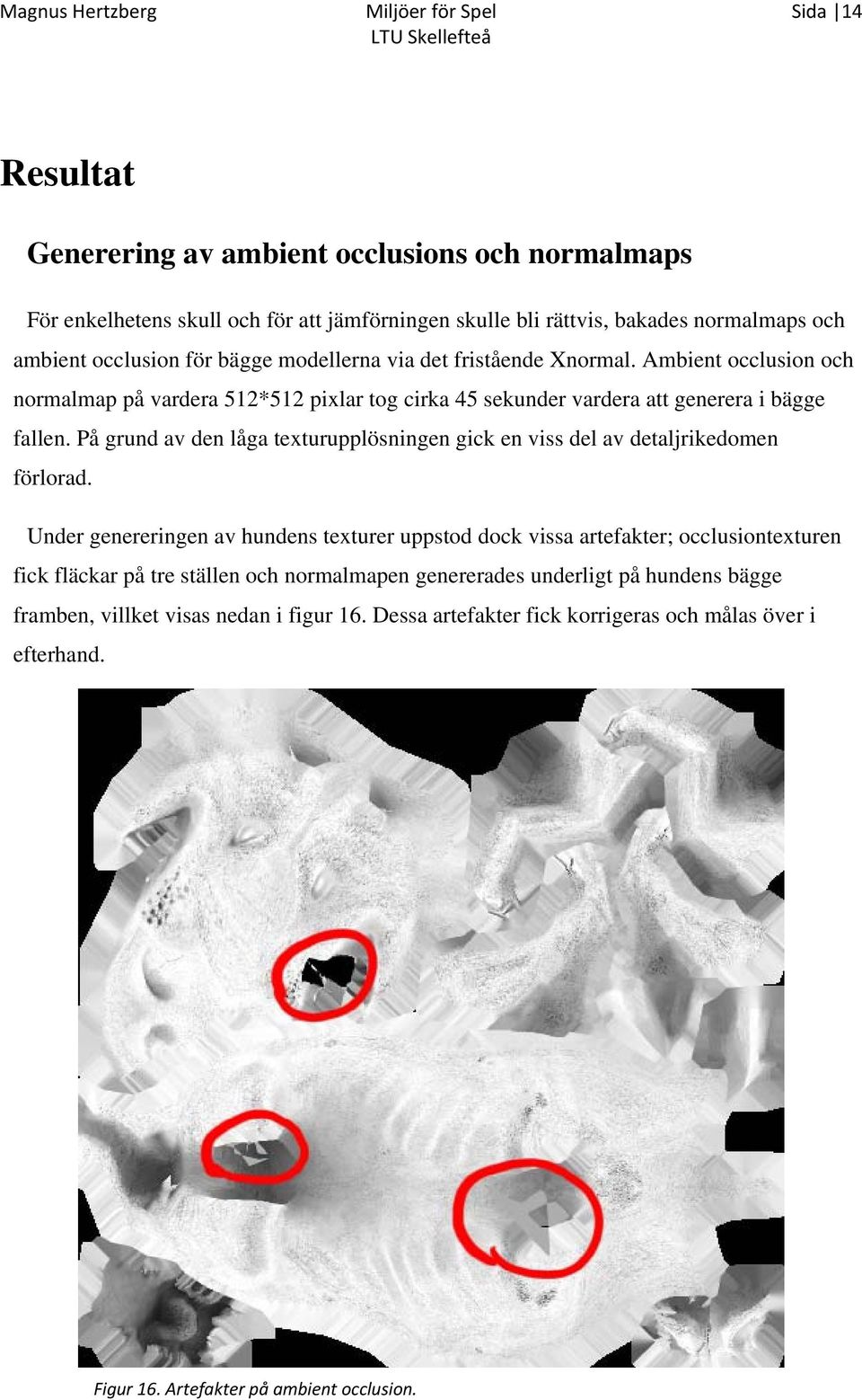 På grund av den låga texturupplösningen gick en viss del av detaljrikedomen förlorad.