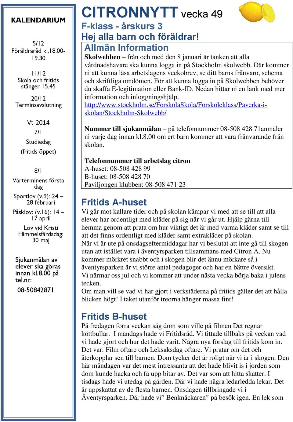 nr: 08-50842871 CITRONNYTT vecka 49 F-klass - årskurs 3 Hej alla barn och föräldrar!