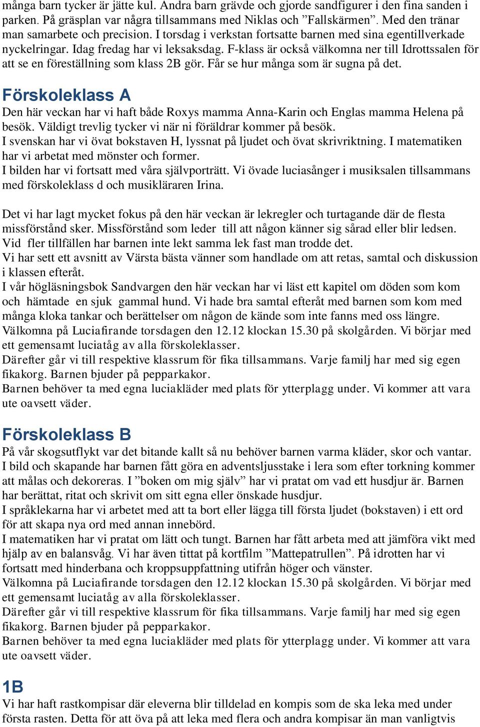 F-klass är också välkomna ner till Idrottssalen för att se en föreställning som klass 2B gör. Får se hur många som är sugna på det.