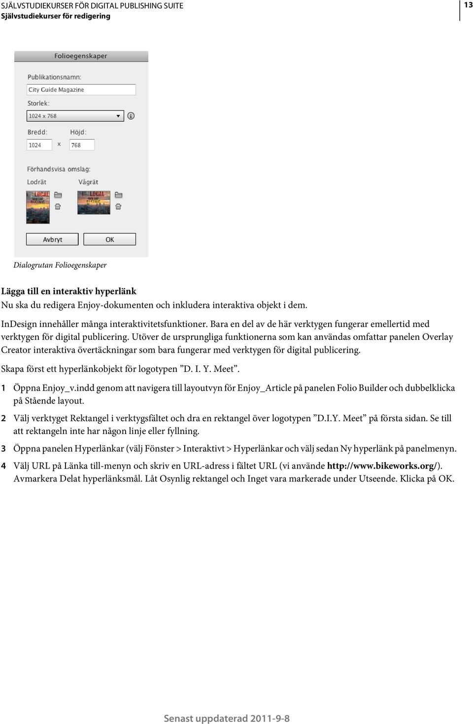 Utöver de ursprungliga funktionerna som kan användas omfattar panelen Overlay Creator interaktiva övertäckningar som bara fungerar med verktygen för digital publicering.