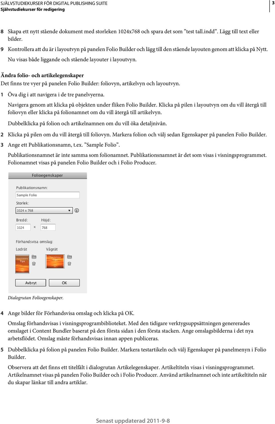 Ändra folio- och artikelegenskaper Det finns tre vyer på panelen Folio Builder: foliovyn, artikelvyn och layoutvyn. 1 Öva dig i att navigera i de tre panelvyerna.