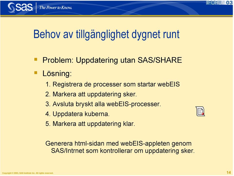 Avsluta bryskt alla webeis-processer. 4. Uppdatera kuberna. 5. Markera att uppdatering klar.