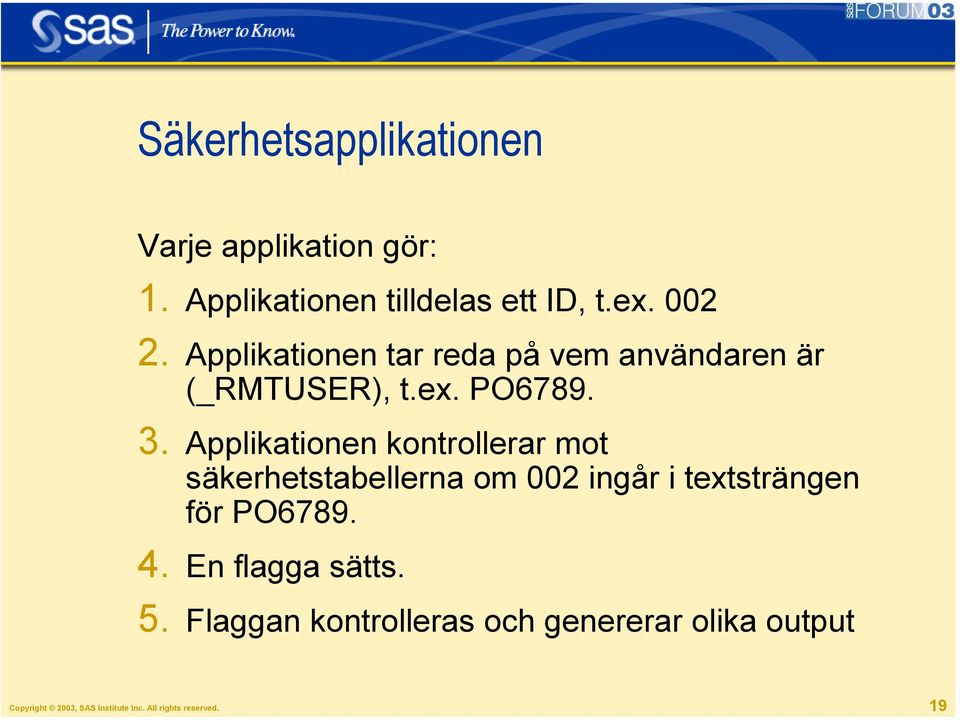 Applikationen kontrollerar mot säkerhetstabellerna om 002 ingår i textsträngen för PO6789. 4.