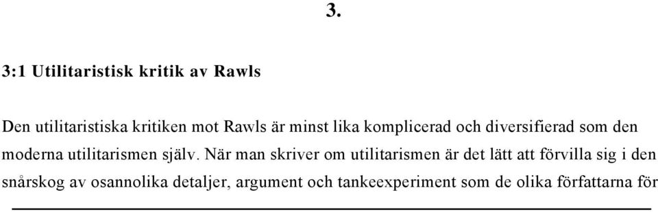 När man skriver om utilitarismen är det lätt att förvilla sig i den snårskog av