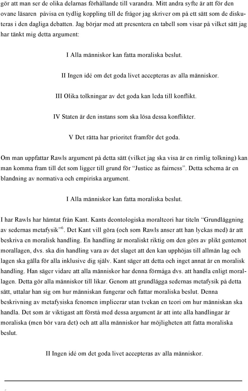 Jag börjar med att presentera en tabell som visar på vilket sätt jag har tänkt mig detta argument: I Alla människor kan fatta moraliska beslut.