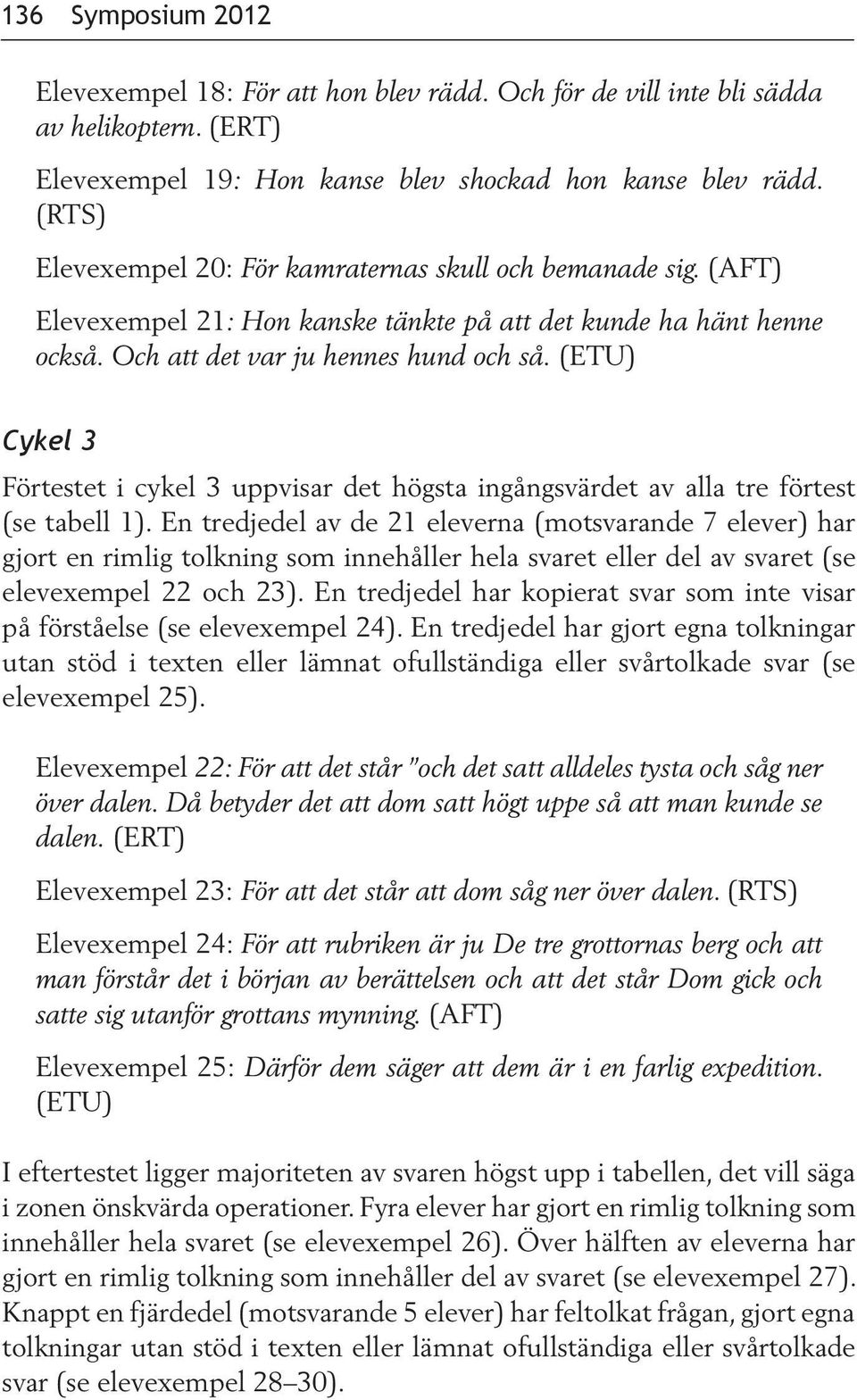 (ETU) Cykel 3 Förtestet i cykel 3 uppvisar det högsta ingångsvärdet av alla tre förtest (se tabell 1).