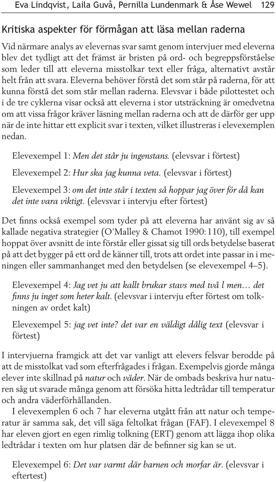 Eleverna behöver förstå det som står på raderna, för att kunna förstå det som står mellan raderna.