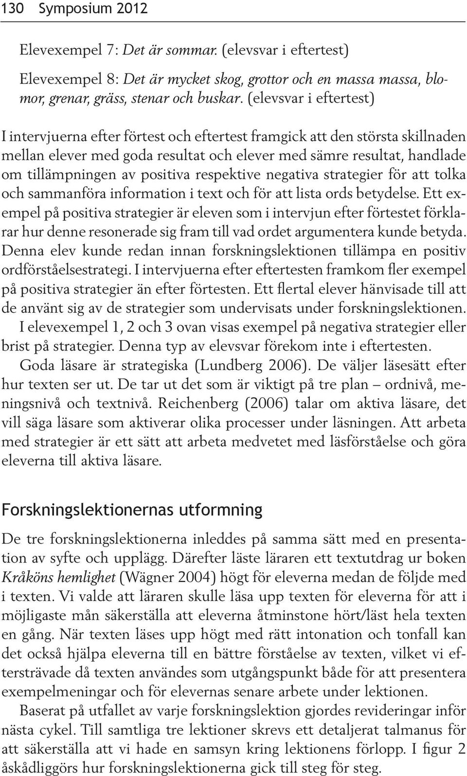 positiva respektive negativa strategier för att tolka och sammanföra information i text och för att lista ords betydelse.