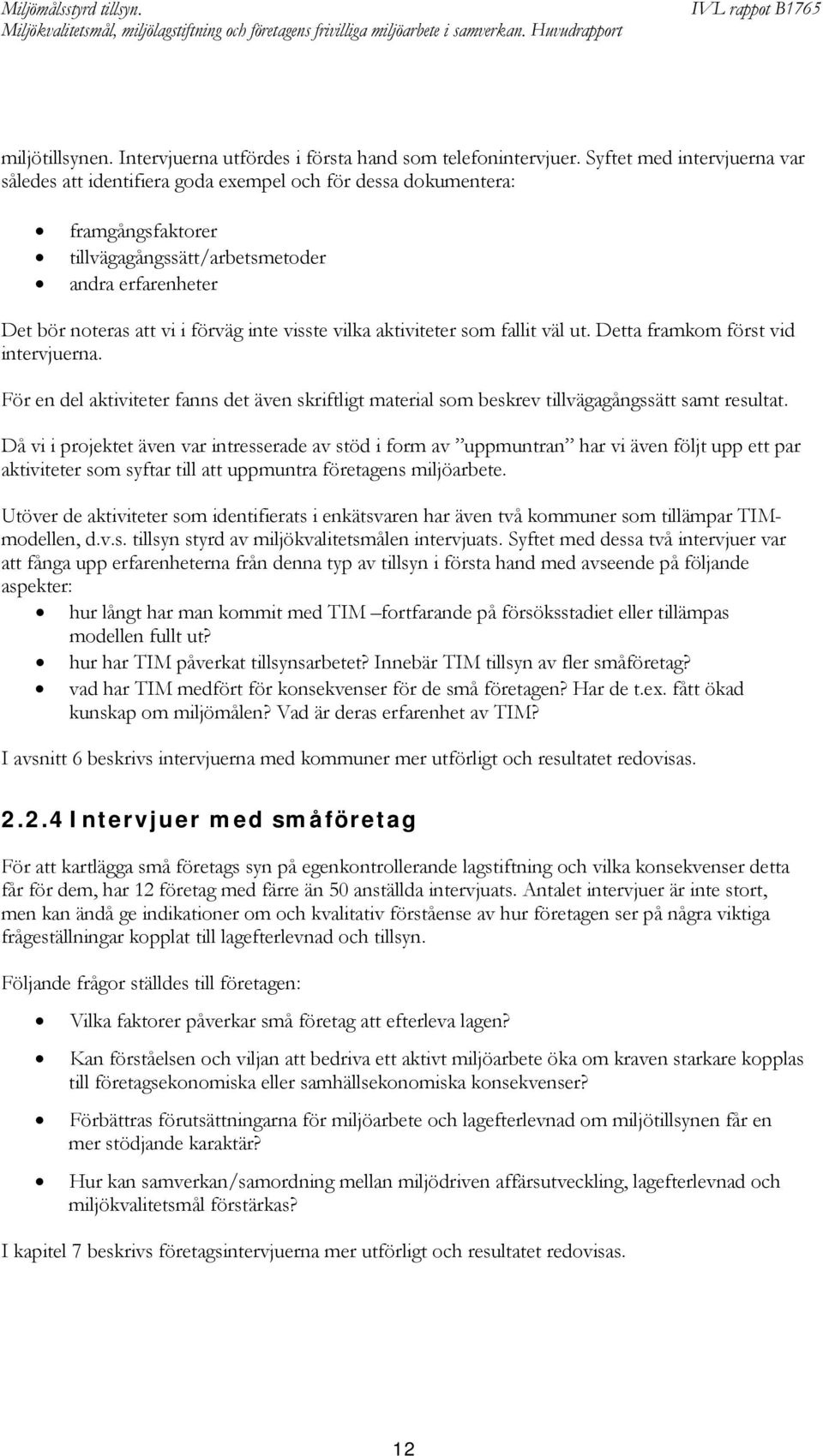 visste vilka aktiviteter som fallit väl ut. Detta framkom först vid intervjuerna. För en del aktiviteter fanns det även skriftligt material som beskrev tillvägagångssätt samt resultat.