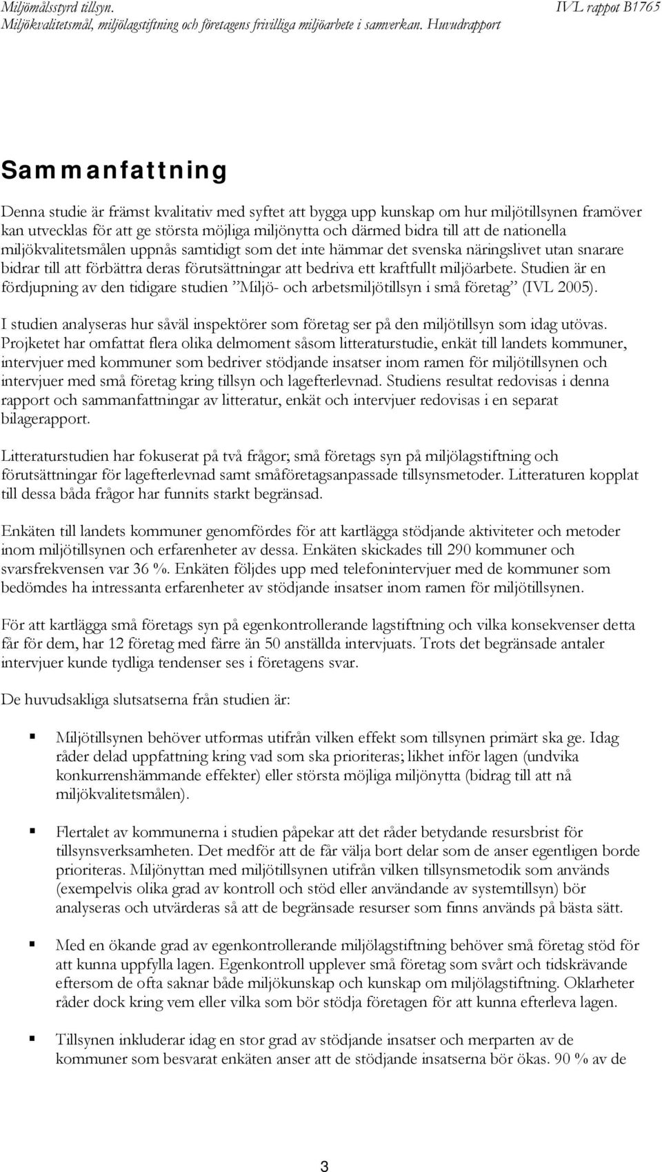 Studien är en fördjupning av den tidigare studien Miljö- och arbetsmiljötillsyn i små företag (IVL 2005).