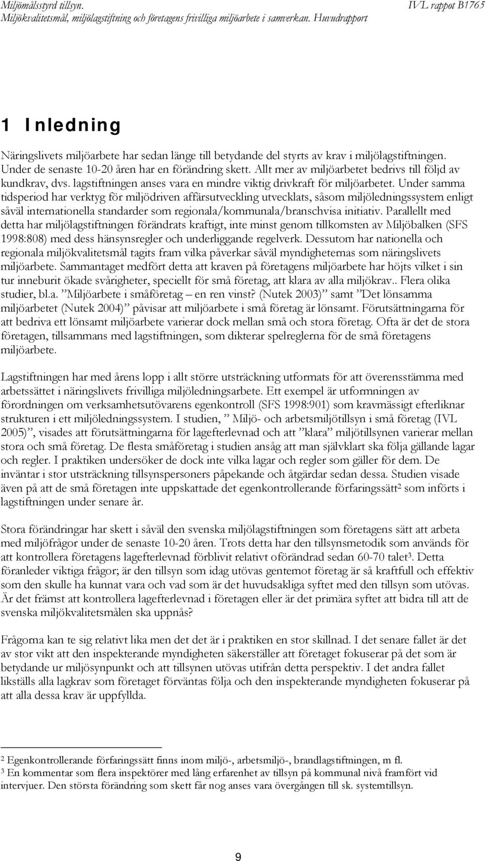 Under samma tidsperiod har verktyg för miljödriven affärsutveckling utvecklats, såsom miljöledningssystem enligt såväl internationella standarder som regionala/kommunala/branschvisa initiativ.