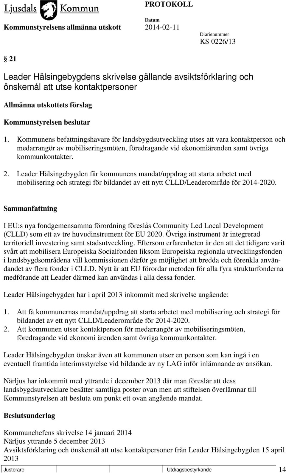 Leader Hälsingebygden får kommunens mandat/uppdrag att starta arbetet med mobilisering och strategi för bildandet av ett nytt CLLD/Leaderområde för 2014-2020.