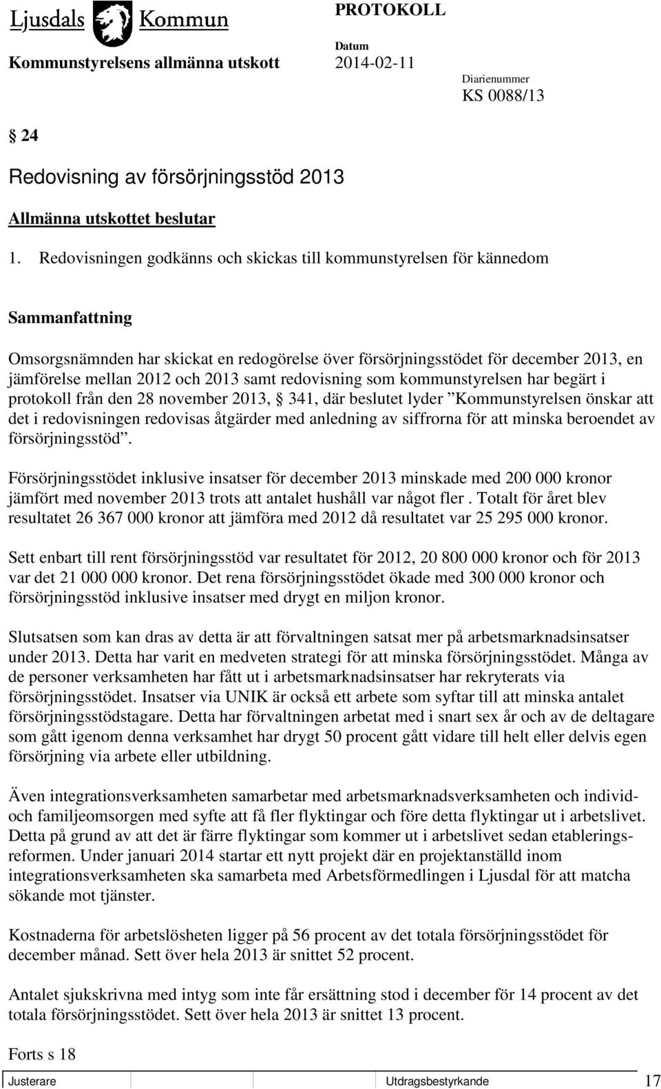 redovisning som kommunstyrelsen har begärt i protokoll från den 28 november 2013, 341, där beslutet lyder Kommunstyrelsen önskar att det i redovisningen redovisas åtgärder med anledning av siffrorna