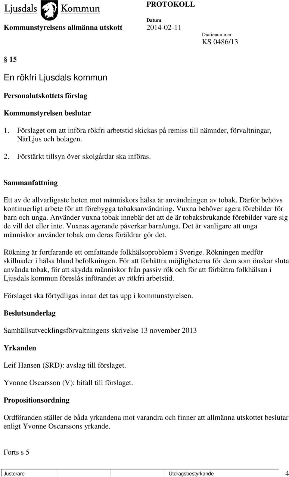 Ett av de allvarligaste hoten mot människors hälsa är användningen av tobak. Därför behövs kontinuerligt arbete för att förebygga tobaksanvändning. Vuxna behöver agera förebilder för barn och unga.