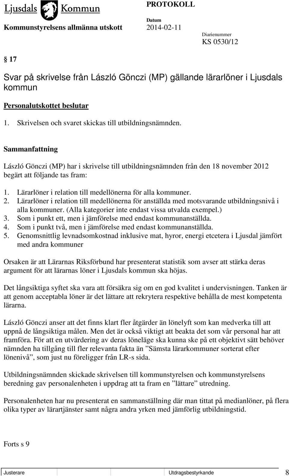 (Alla kategorier inte endast vissa utvalda exempel.) 3. Som i punkt ett, men i jämförelse med endast kommunanställda. 4. Som i punkt två, men i jämförelse med endast kommunanställda. 5.