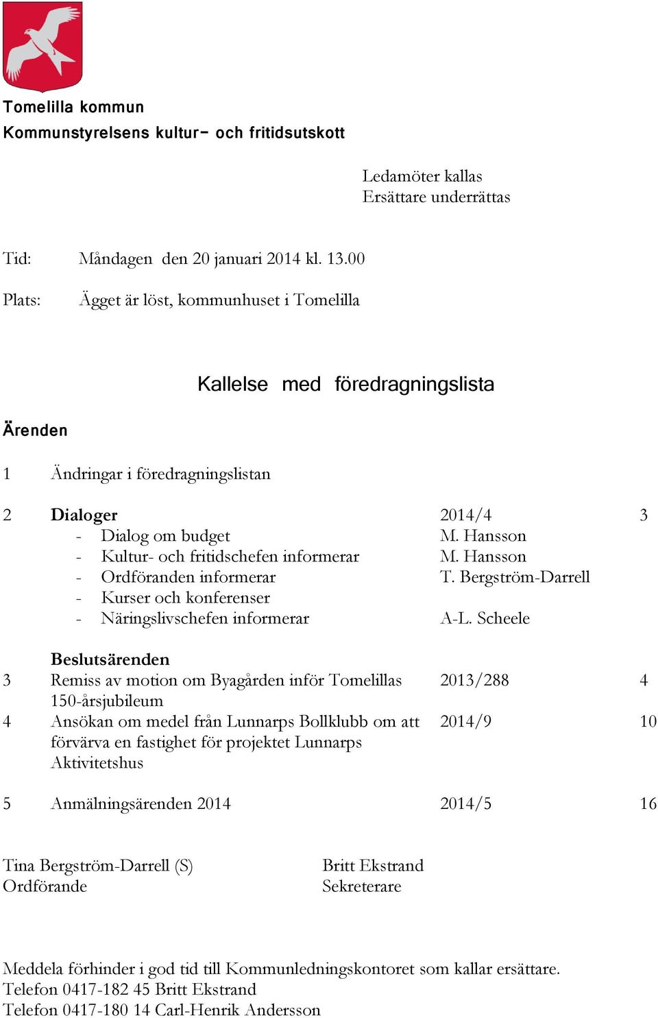 Ordföranden informerar - Kurser och konferenser - Näringslivschefen informerar 2014/4 M. Hansson M. Hansson T. Bergström-Darrell A-L.