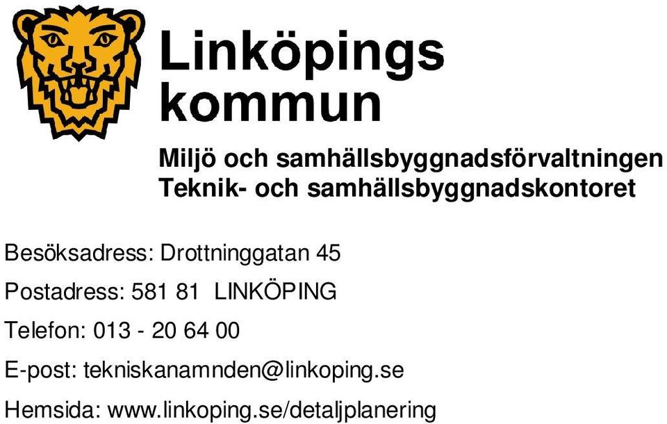 Postadress: 581 81 LINKÖPING Telefon: 013-20 64 00 E-post: