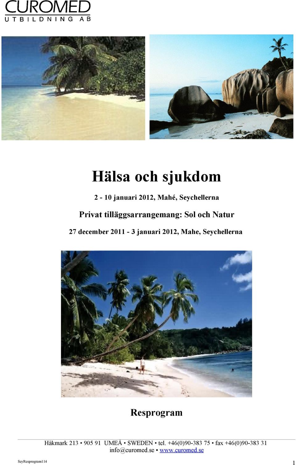 2012, Mahe, Seychellerna Resprogram Håkmark 213 905 91 UMEÅ SWEDEN