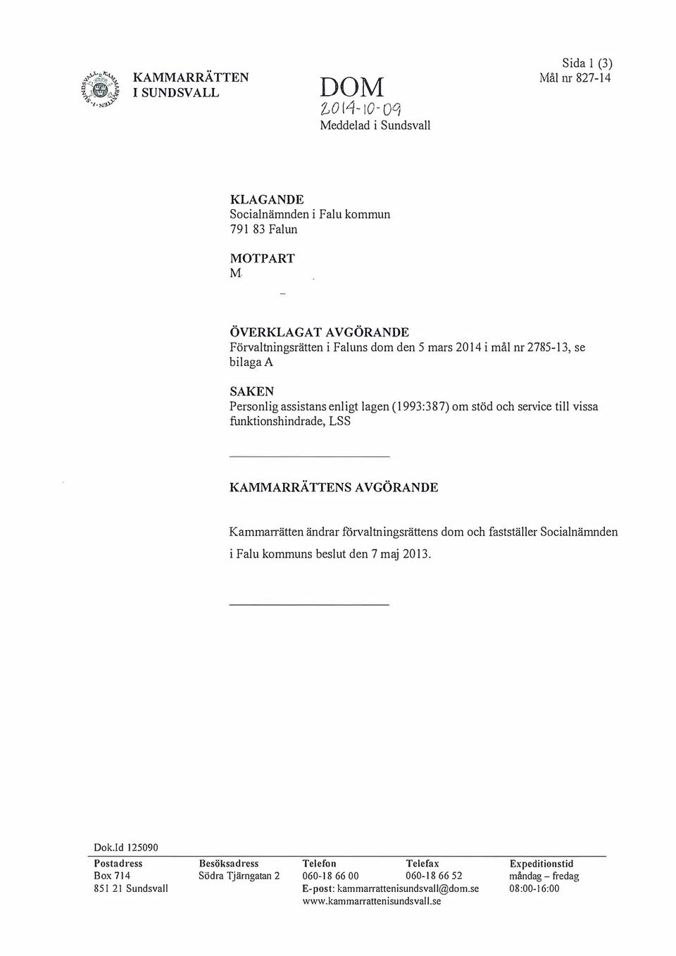 funktionshindrade, LSS KAARRÄTTENS AVGÖRANDE Kamman-ätten ändrar förvaltningsrättens dom och fastställer Socialnämnden i Falu kommuns beslut den 7 maj 2013. Dok.