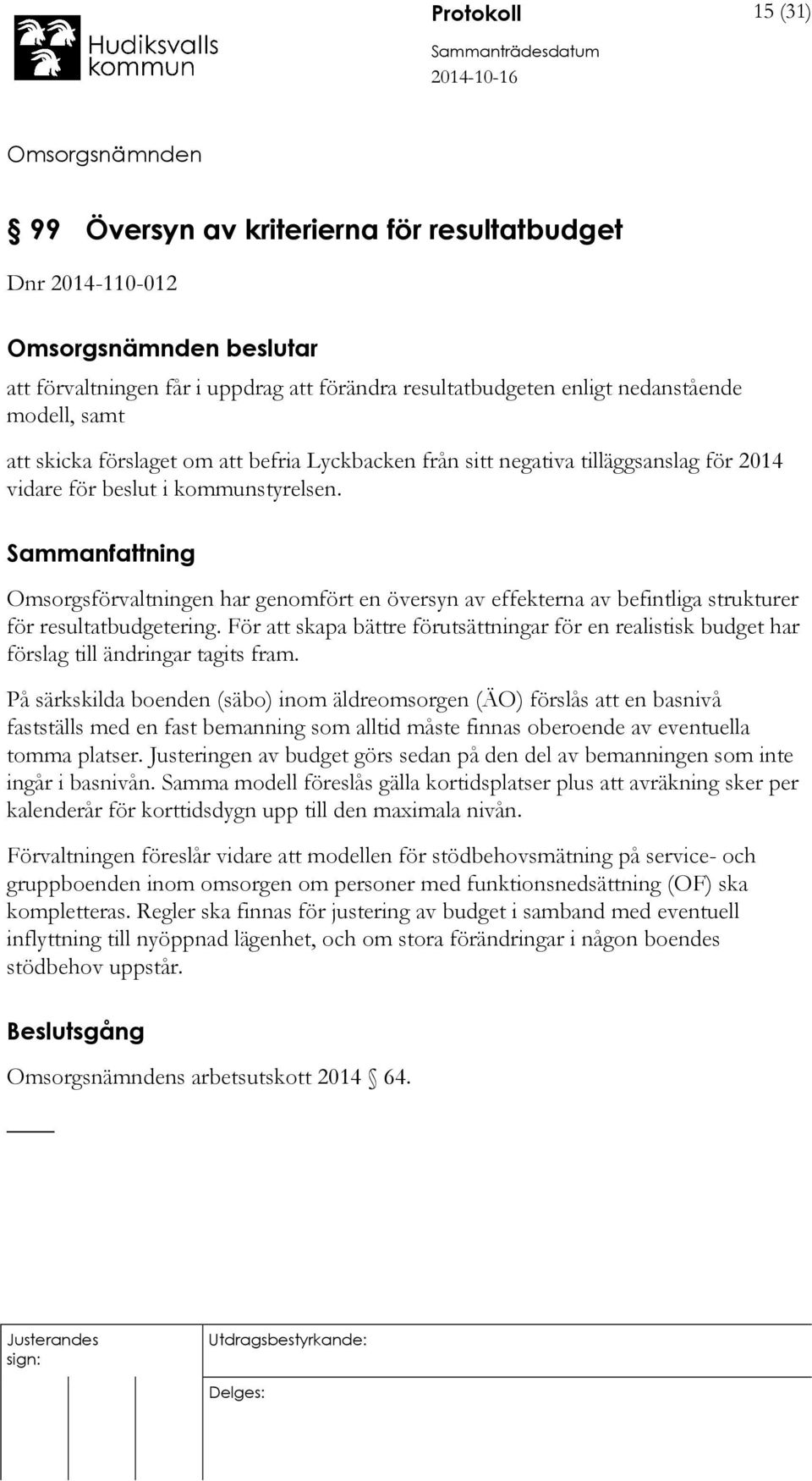 Omsorgsförvaltningen har genomfört en översyn av effekterna av befintliga strukturer för resultatbudgetering.