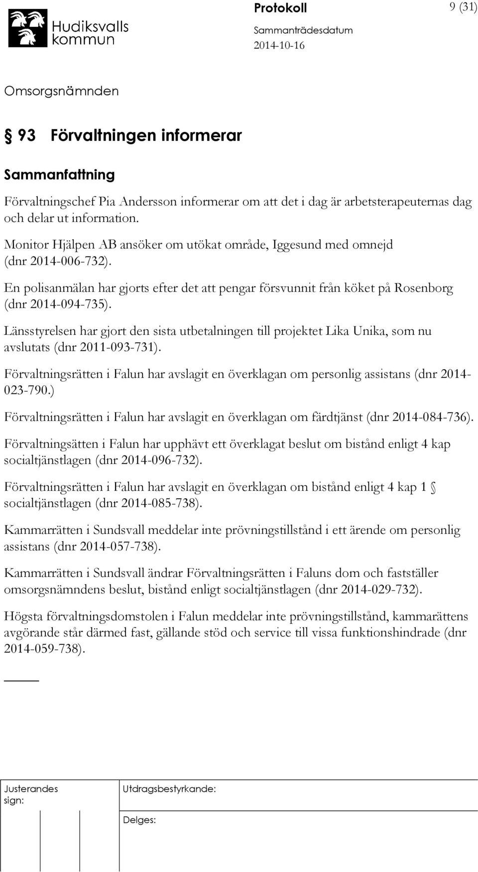 Länsstyrelsen har gjort den sista utbetalningen till projektet Lika Unika, som nu avslutats (dnr 2011-093-731).