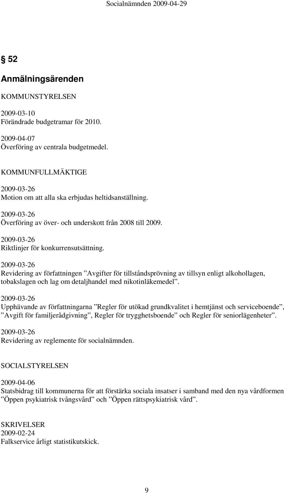 Revidering av författningen Avgifter för tillståndsprövning av tillsyn enligt alkohollagen, tobakslagen och lag om detaljhandel med nikotinläkemedel.