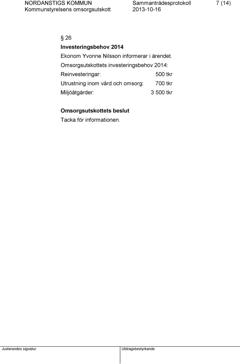 Omsorgsutskottets investeringsbehov 2014: Reinvesteringar: 500 tkr