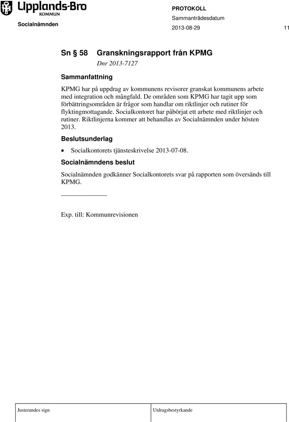 De områden som KPMG har tagit upp som förbättringsområden är frågor som handlar om riktlinjer och rutiner för flyktingmottagande.