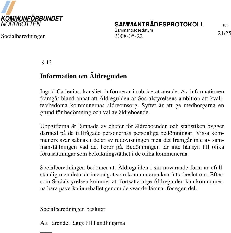 Syftet är att ge medborgarna en grund för bedömning och val av äldreboende.